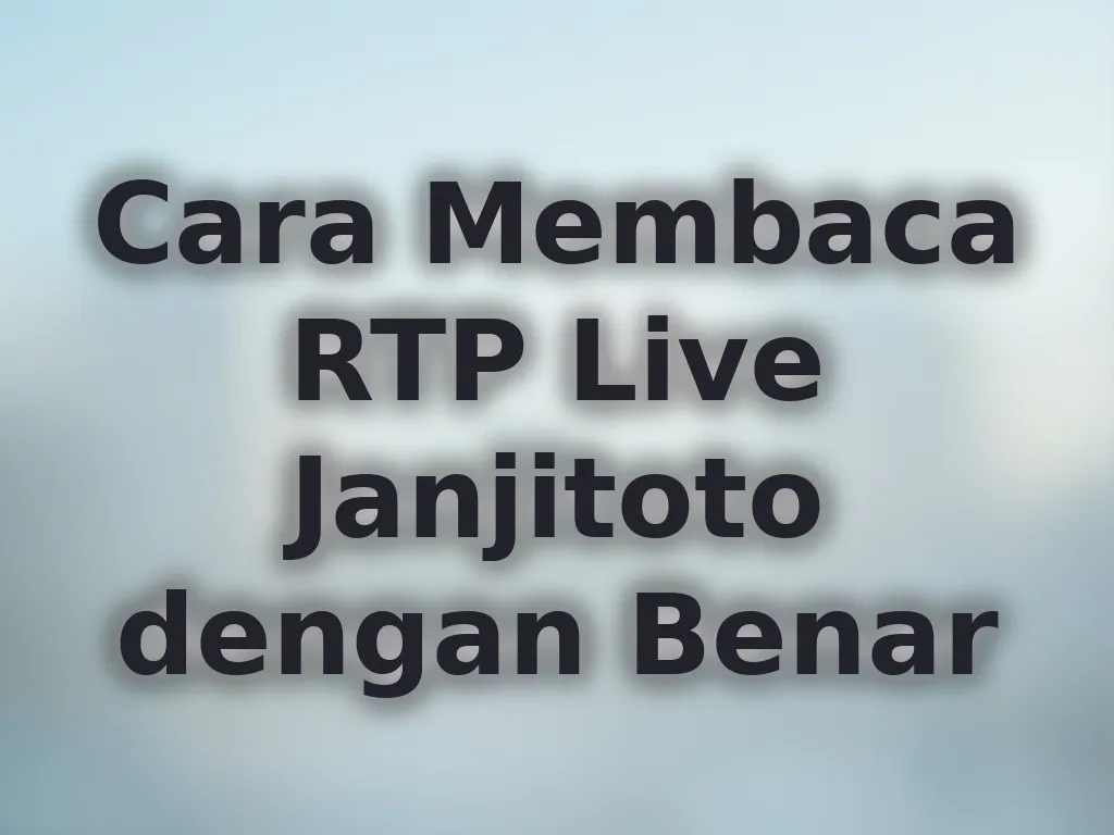 Cara Membaca RTP Live Janjitoto dengan Benar